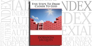 Five Steps to Draw Closer to God by Doranda Jacques on the Independent Author Index