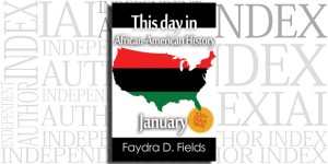 This Day in African-American History, January by Faydra D. Fields