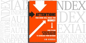 Attention! This Book Will Make You Money: How to Use Attention-Getting Online Marketing to Increase Your Revenue by Jim F. Kukral on the Independent Author Index