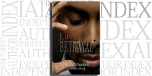 Love and Betrayal by Justina Wheelock on the Independent Author Index