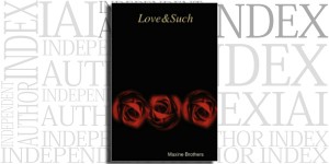 Love & Such by Maxine Brothers on the Independent Author Index