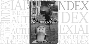 Between 2 Races by Tammy Lisa Carmen on the Independent Author Index