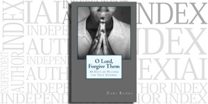 O Lord, Forgive Them: 30 Days of Praying for Your Enemies by Zari Banks on the Independent Author Index
