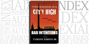 Bad Intentions, Book 1 of the City High Series by Tyrone Eddins Jr. on the Independent Author Index