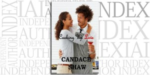Cooking Up Love by Candace Shaw on the Independent Author Index