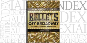 Bullets Off-Broadway by Wayne Zurl on the Independent Author Index