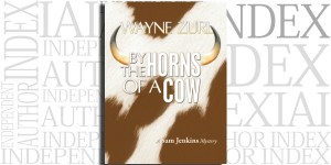 By the Horns of a Cow by Wayne Zurl on the Independent Author Index