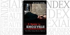 A Murder in Knoxville by Wayne Zurl on the Independent Author Index