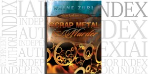 Scrap Metal & Murder by Wayne Zurl on the Independent Author Index