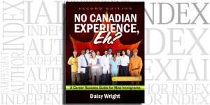 No Canadian Experience, Eh? A Career Success Guide for New Immigrants by Daisy Wright on the Independent Author Index