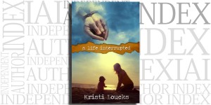 A Life Interrupted by Kristi Loucks on the Independent Author Index