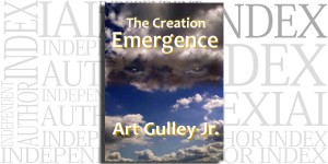The Creation: Emergence by Art Gulley, Jr. on the Independent Author Index