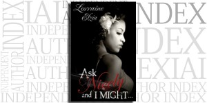 Ask Nicely and I Might by Lorraine Elzia on the Independent Author Index