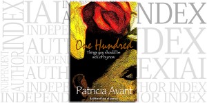 One Hundred Things You Should Be Sick Of By Now by Patricia Avant on the Independent Author Index
