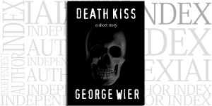 Death Kiss: A Short Story by George Wier on the Independent Author Index