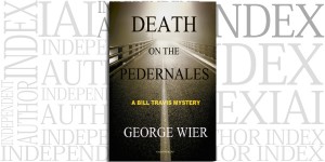 Death On The Pedernales by George Wier on the Independent Author Index