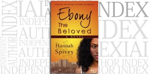 Ebony the Beloved by Hannah Spivey on the Independent Author Index