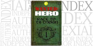 Wanted: Hero: Race to Til-Thorin, Part 1 by Jaime Buckley on the Independent Author Index