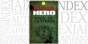 Wanted: Hero: Race to Til-Thorin, Part 2 by Jaime Buckley on the Independent Author Index