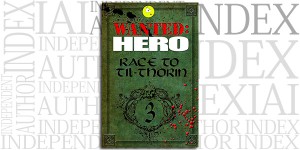 Wanted: Hero: Race to Til-Thorin, Part 3 by Jaime Buckley on the Independent Author Index