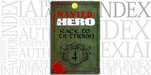 Wanted: Hero: Race to Til-Thorin, Part 4 by Jaime Buckley on the Independent Author Index