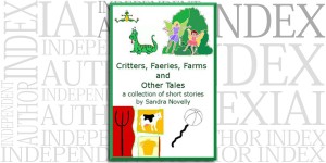 Critters, Faeries, Farms and Other Tales by Sandra Novelly on the Independent Author Index