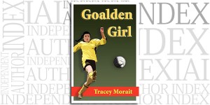 Goalden Girl by Tracey Morait on the Indpendent Author Index