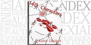 140 Characters by Andre Clinchant on the Independent Author Index