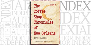 The Coffee Shop Chronicles of New Orleans - Part 1 by David Lummis on the Independent Author Index