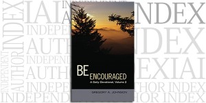 Be Encouraged: A Daily Devotional, Volume 2 by Gregory A. Johnson on the Independent Author Index