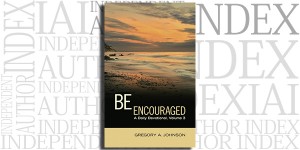 Be Encouraged: A Daily Devotional, Volume 3 by Gregory A. Johnson on the Independent Author Index