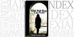 CIA Fall Guy: A Spy Thriller by Phyllis Zimbler Miller on the Independent Author Index