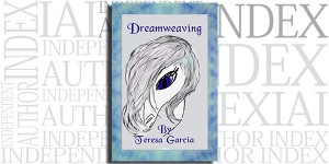 Dreamweaving by Teresa Garcia on the Independent Author Index