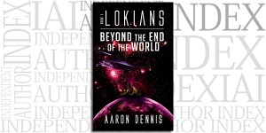 Lokians, Book 1: Beyond the End of the World by Aaron Dennis