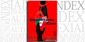 Deportado...Casi by Ricardo Lima on the Independent Author Index