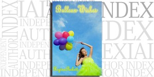 Balloon Wishes by Regina Puckett on the Independent Author Index