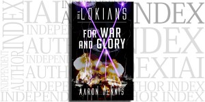 Lokians: Book 3 For War and Glory by Aaron Dennis