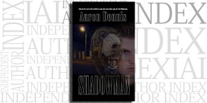 Shadowman by Aaron Dennis on the Independent Author Index