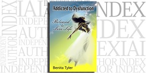 Addicted to Dysfunction: Released to Live Life Out Loud by Benita Tyler on the Independent Author Index