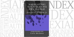 Navigating Your Seasons of Change by Donald E. Graham Jr. on the Independent Author Index