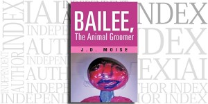 Bailee, The Animal Groomer by J. D. Moise on the Independent Author Index
