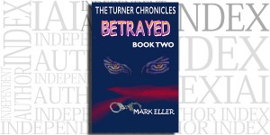 Betrayed, Book 2 of The Turner Chronicles by Mark Eller on the Independent Author Index