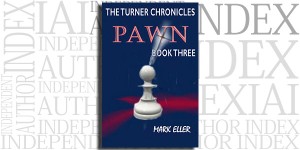 Pawn, Book 3 of The Turner Chronicles by Mark Eller on the Independent Author Index