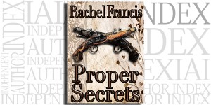 Proper Secrets by Rachel Francis on the Independent Author Index
