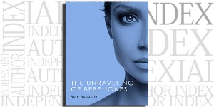 The Unraveling of Bebe Jones by Rojé Augustin on the Independent Author Index