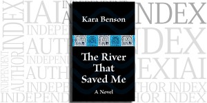 The River That Saved Me by Kara Benson on the Independent Author Index
