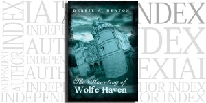 The Haunting of Wolfe Haven by Debbie A. Heaton on the Independent Author Index