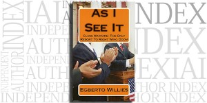 As I See It: Class Warfare The Only Resort To Right Wing Doom by Egberto Willies on the Independent Author Index