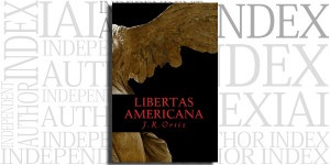 Libertas Americana by J.R. Ortiz on the Independent Author Index
