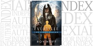 Everville: The First Pillar by Roy Huff on the Independent Author Index